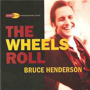 Bruce Henderson  - The Wheels Roll