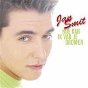 Jan Smit - Hoe Kan Ik Van Je Dromen