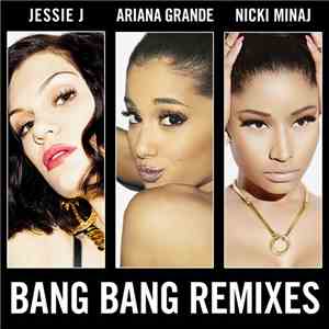 Jessie J, Ariana Grande, Nicki Minaj - Bang Bang (Remixes)