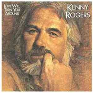 Kenny Rogers - Love Will Turn You Around