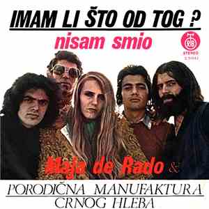 Maja De Rado & Porodična Manufaktura Crnog Hleba - Imam Li Što Od Tog? / Nisam Smio
