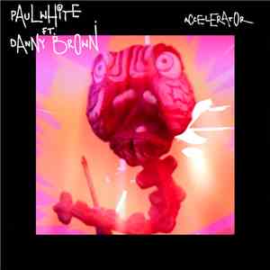 Paul White  Ft. Danny Brown  - Accelerator