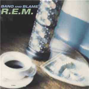 R.E.M. - Bang And Blame