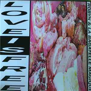 Robyn & La Bagatelle Magique - Love Is Free