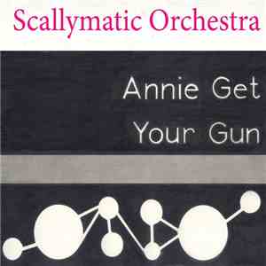 Scallymatic Orchestra - Annie Get Your Gun