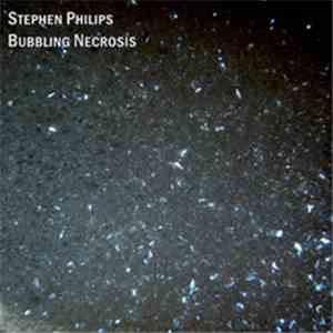 Stephen Philips - Bubbling Necrosis