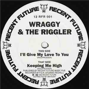 Wraggy & The Riggler - I'll Give My Love To You / Keeping Me High