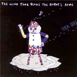 Yea Big - The Wind That Blows The Robot's Arms