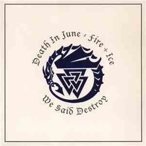 Death In June / Fire + Ice - We Said Destroy