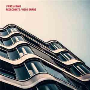 I Was A King - Redecorate/Oslo Share
