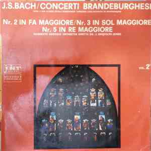 J. S. Bach / Hanseatic Baroque Orchestra Diretta Da J. Randolph Jones - Concerti Brandeburghesi Nr.2 In Fa Maggiore / Nr.3 In Sol Maggiore Vol.2 / Nr.5 In Re Maggiore