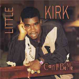 Little Kirk - Can It Be Me