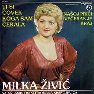 Milka Živić Sa Ansamblom Slobodana Spasojevića - Ti Si Čovek Koga Sam Čekala / Našoj Priči Večeras Je Kraj