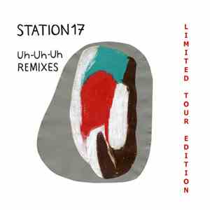 Station 17 - Uh-Uh-Uh REMIXES