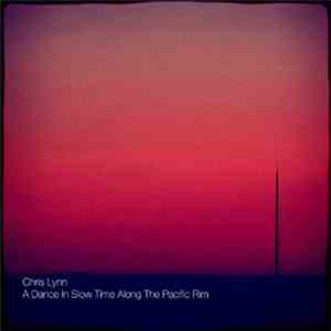 Chris Lynn - A Dance In Slow Motion Along The Pacific Rim