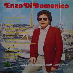 Enzo Di Domenico - Canto P' 'E Canta' I Miei Successi