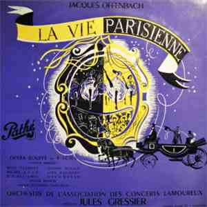Jacques Offenbach, Orchestre De L'Association Des Concerts Lamoureux Direction Jules Gressier - La Vie Parisienne