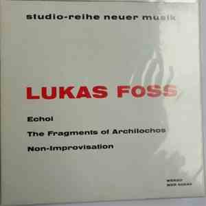 Lukas Foss - Echoi / The Fragments Of Archilochos / Non-Improvisation