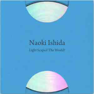 Naoki Ishida - Light Scaped The World?