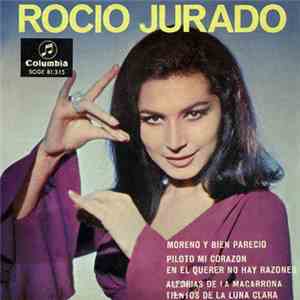 Rocio Jurado - Moreno Y Bien Parecio / Piloto Mi Corazon En El Querer No Hay Razones / Alegrias De La Macarrona / Tientos De La Luna Clara