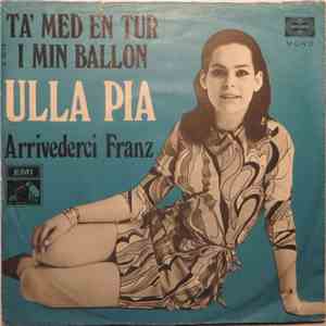 Ulla Pia - Arrivederci Franz / Ta' Med En Tur I Min Ballon
