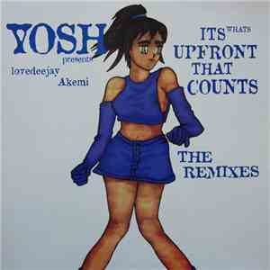 Yosh Presents Lovedeejay Akemi - It's What's Upfront That Counts (The Remixes)