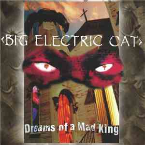 Big Electric Cat - Dreams Of A Mad King