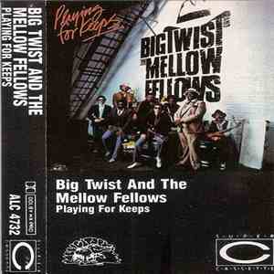 Big Twist And The Mellow Fellows - Playing For Keeps