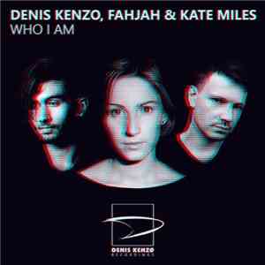 Denis Kenzo, Fahjah & Kate Miles - Who I Am
