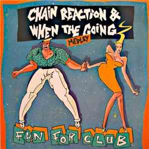 Fun For Club - Chain Reaction & When The Going Medley