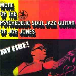 Joe Jones - My Fire! More Of The Psychedelic Soul Jazz Guitar Of Joe Jones