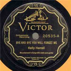 Kelly Harrell - Bye And Bye You Will Forget Me / Beneath The Weeping Willow Tree