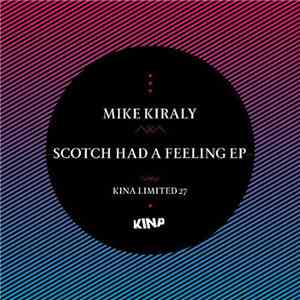 Mike Kiraly - Scotch Had A Feeling EP