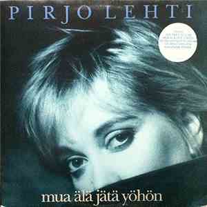 Pirjo Lehti - Mua Älä Jätä Yöhön