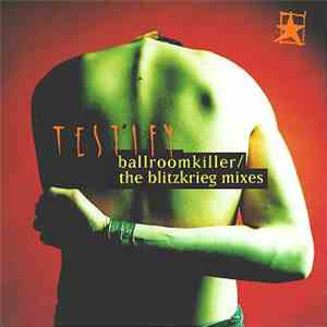 Testify - Ballroomkiller/The Blitzkrieg Mixes