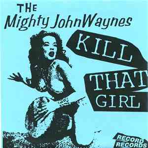 The Mighty John Waynes - Kill That Girl