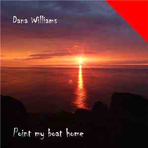Dana Williams - Point My Boat Home
