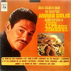 Javier Solis - Dos Idolos Que Se Fueron - Javier Solis Interpreta A Jose Alfredo Jimenez