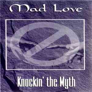 Mad Love  - Knockin' The Myth