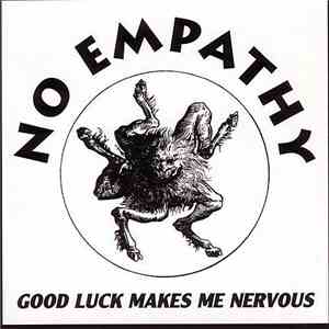 No Empathy - Good Luck Makes Me Nervous