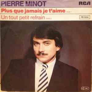 Pierre Minot - Plus Que Jamais Je T'Aime / Un Tout Petit Refrain