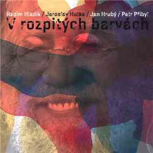Radim Hladík, Jaroslav Hutka, Jan Hrubý, Petr Přibyl - V Rozpitých Barvách