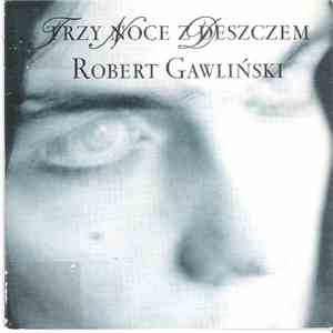 Robert Gawliński - Trzy Noce Z Deszczem