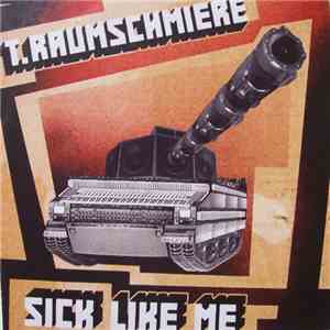 T.Raumschmiere - Sick Like Me