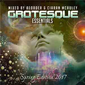 Various - Grotesque Essentials: Spring Edition 2017 (Mixed By ReOrder & Ciaran McAuley)