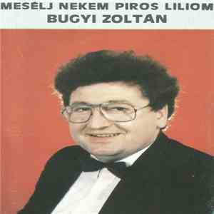 Bugyi Zoltán - Mesélj Nekem Piros Liliom