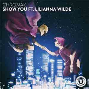 Chromak Ft. Lilianna Wilde - Show You
