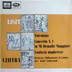 Liszt, Cziffra, Orchestra Philarmonia Di Londra, André Vandernoot - Totentanz, Concerto N. 1 In Mi Bemolle Maggiore, Fantasia Ungherese