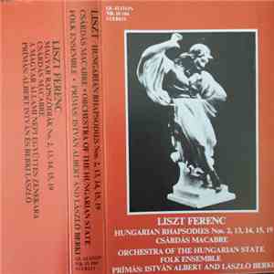 Liszt Ferenc, Orchestra Of The Hungarian State Folk Ensemble, Istvan Albert, László Berki - Hungarian Rhapsodies Nos. 2, 13, 14, 15, 19 / Csárdás Macabre
