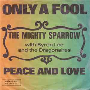 Mighty Sparrow With Byron Lee And The Dragonaires - Only A Fool / Peace And Love